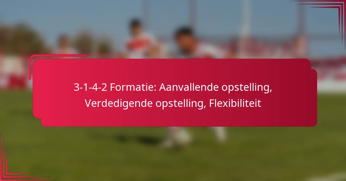 You are currently viewing 3-1-4-2 Formatie: Aanvallende opstelling, Verdedigende opstelling, Flexibiliteit