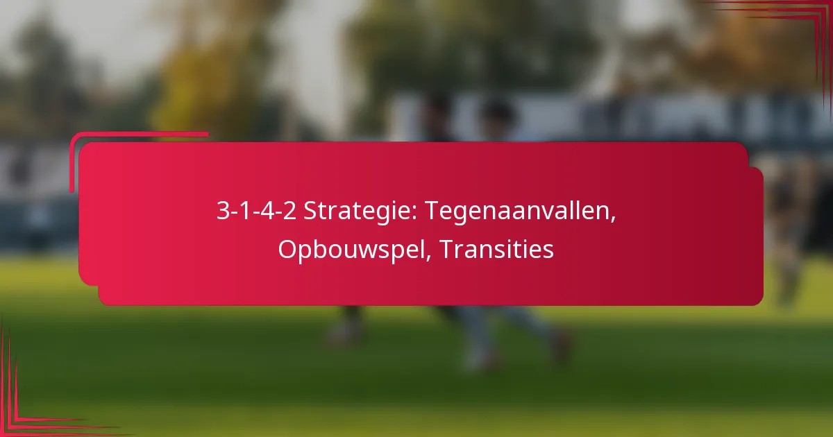 You are currently viewing 3-1-4-2 Strategie: Tegenaanvallen, Opbouwspel, Transities