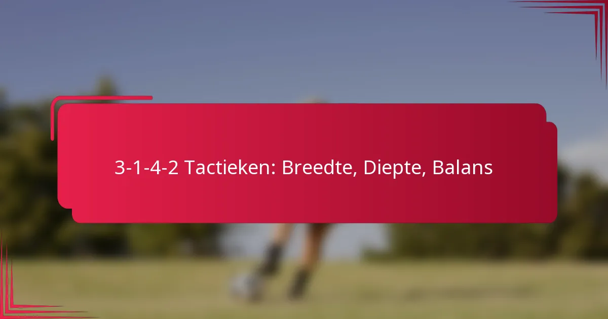 Read more about the article 3-1-4-2 Tactieken: Breedte, Diepte, Balans