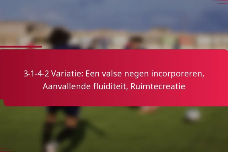 3-1-4-2 Variatie: Een valse negen incorporeren, Aanvallende fluiditeit, Ruimtecreatie