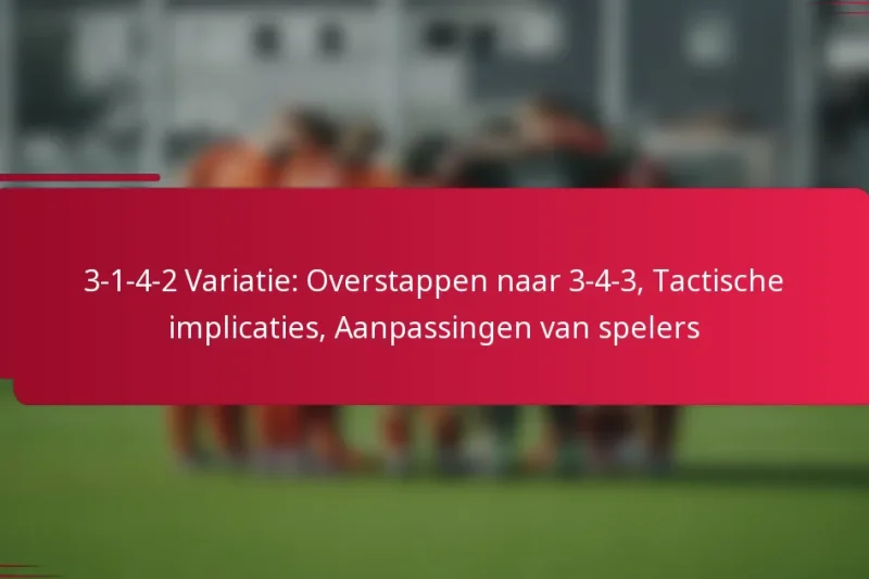 3-1-4-2 Variatie: Overstappen naar 3-4-3, Tactische implicaties, Aanpassingen van spelers