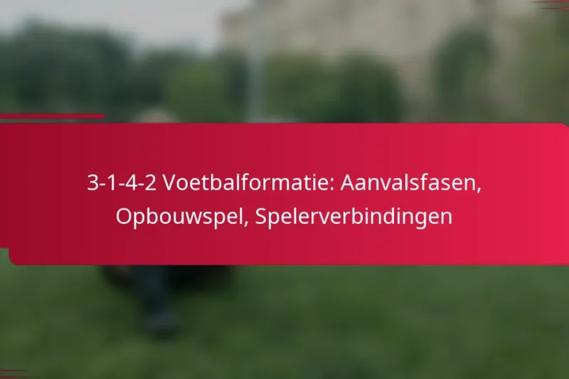 3-1-4-2 Voetbalformatie: Aanvalsfasen, Opbouwspel, Spelerverbindingen