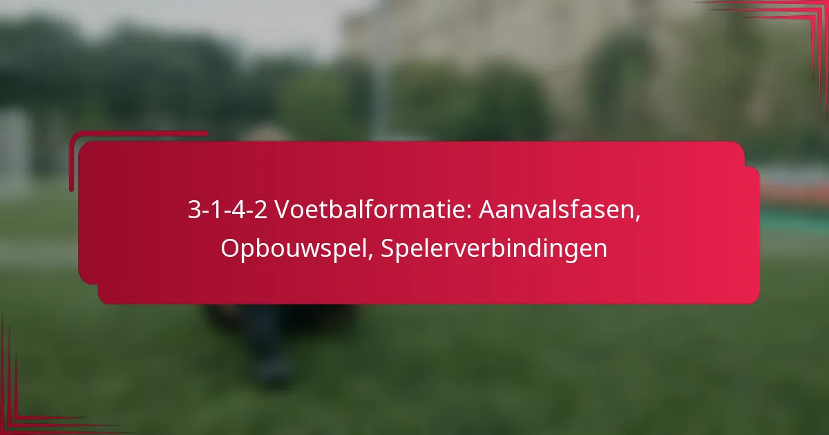 You are currently viewing 3-1-4-2 Voetbalformatie: Aanvalsfasen, Opbouwspel, Spelerverbindingen