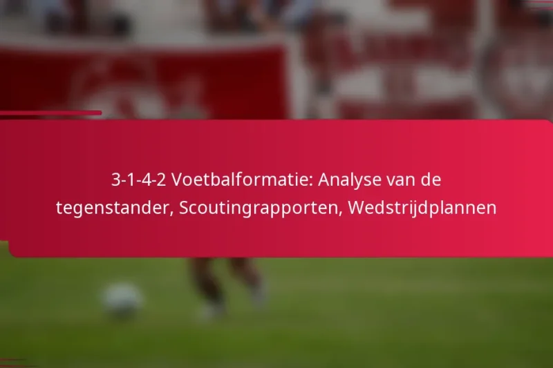 3-1-4-2 Voetbalformatie: Analyse van de tegenstander, Scoutingrapporten, Wedstrijdplannen