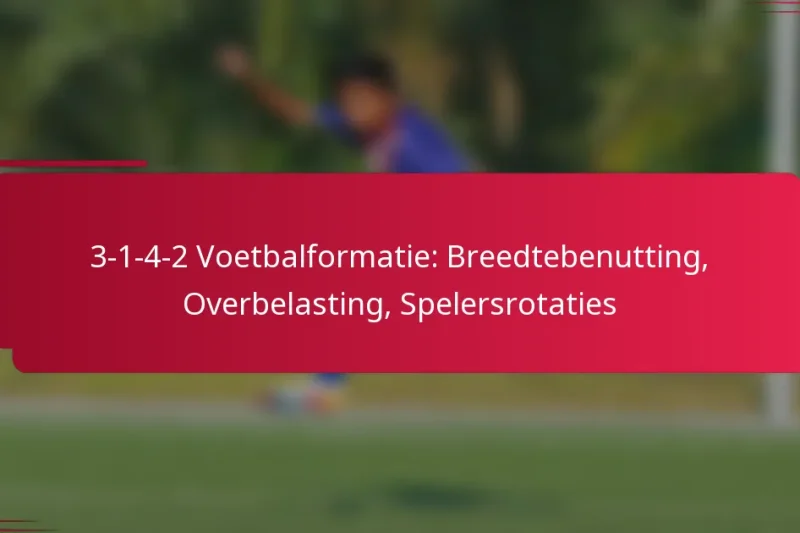 3-1-4-2 Voetbalformatie: Breedtebenutting, Overbelasting, Spelersrotaties