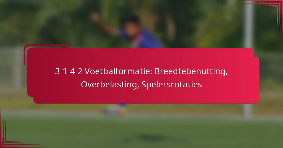 You are currently viewing 3-1-4-2 Voetbalformatie: Breedtebenutting, Overbelasting, Spelersrotaties