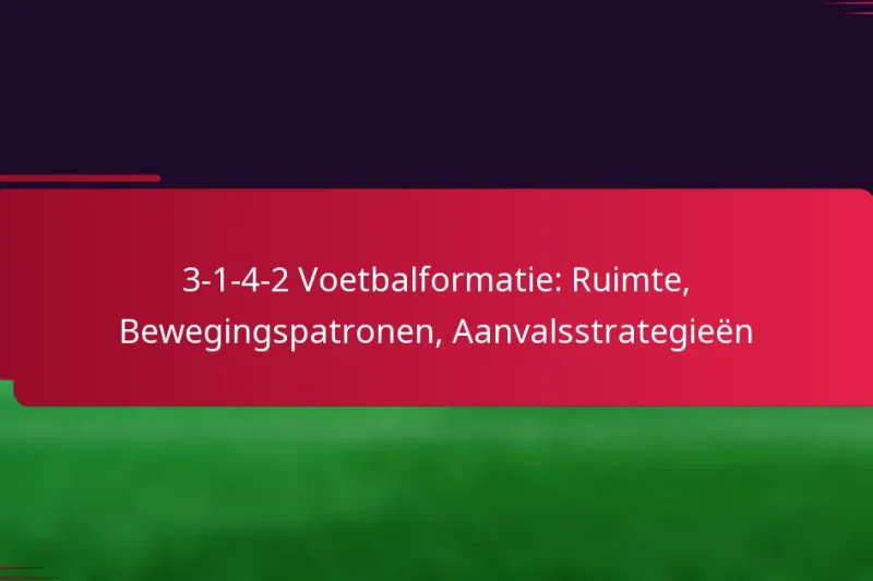 3-1-4-2 Voetbalformatie: Ruimte, Bewegingspatronen, Aanvalsstrategieën