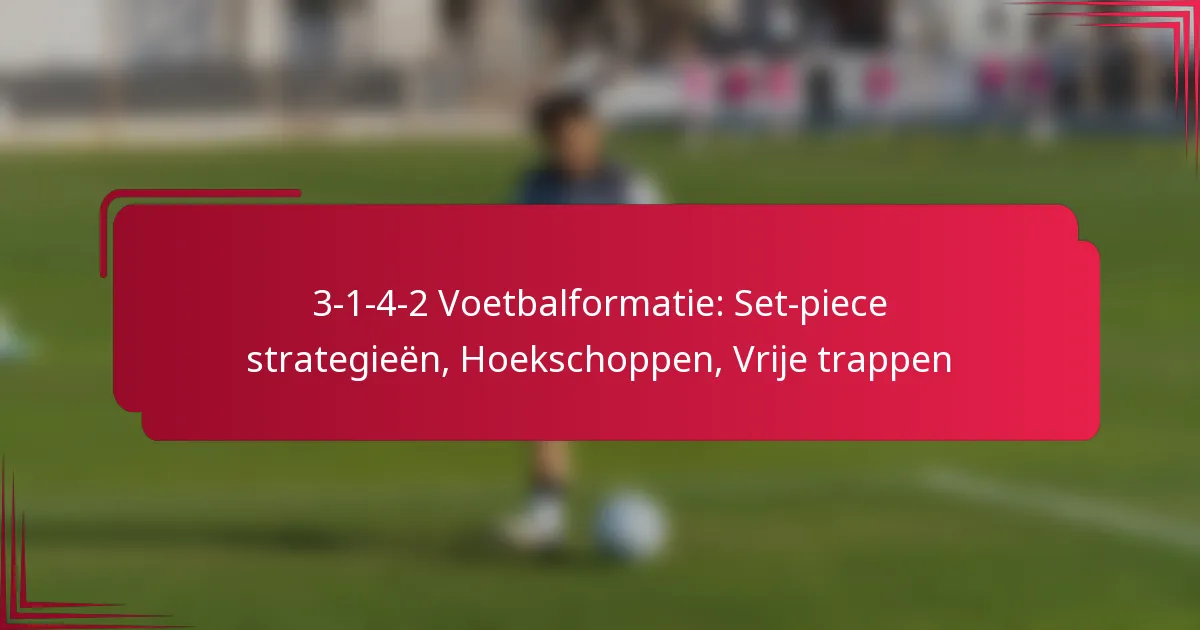 You are currently viewing 3-1-4-2 Voetbalformatie: Set-piece strategieën, Hoekschoppen, Vrije trappen