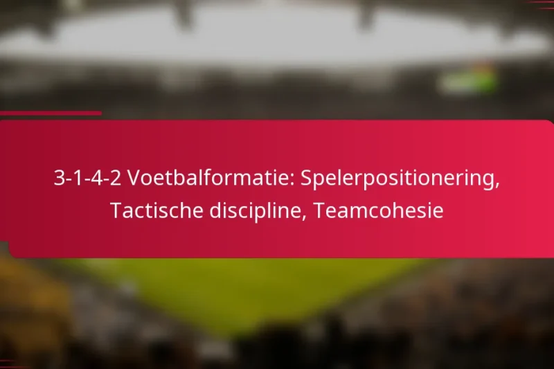 3-1-4-2 Voetbalformatie: Spelerpositionering, Tactische discipline, Teamcohesie