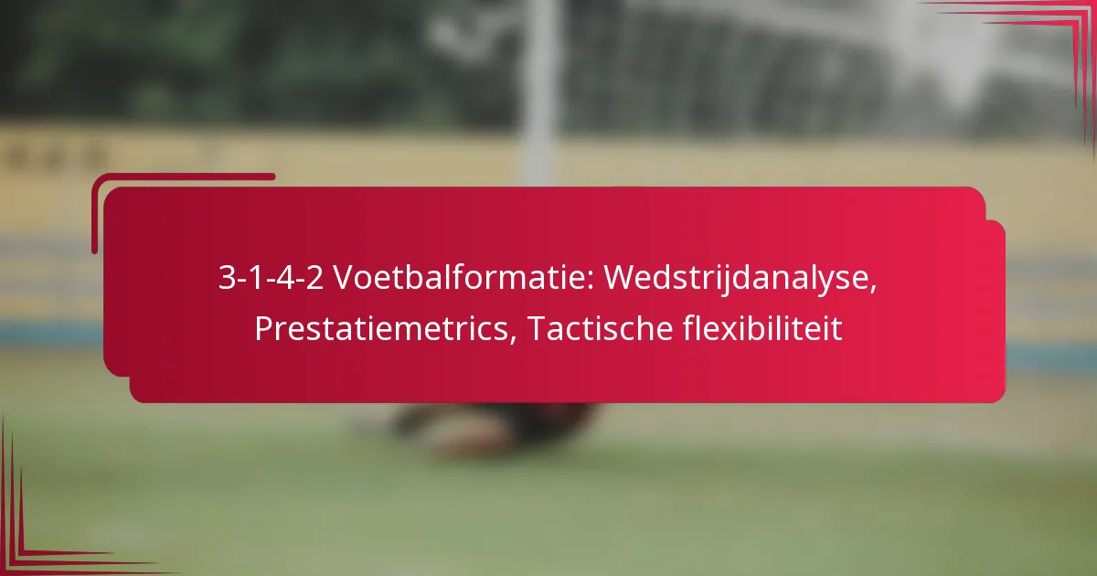 You are currently viewing 3-1-4-2 Voetbalformatie: Wedstrijdanalyse, Prestatiemetrics, Tactische flexibiliteit