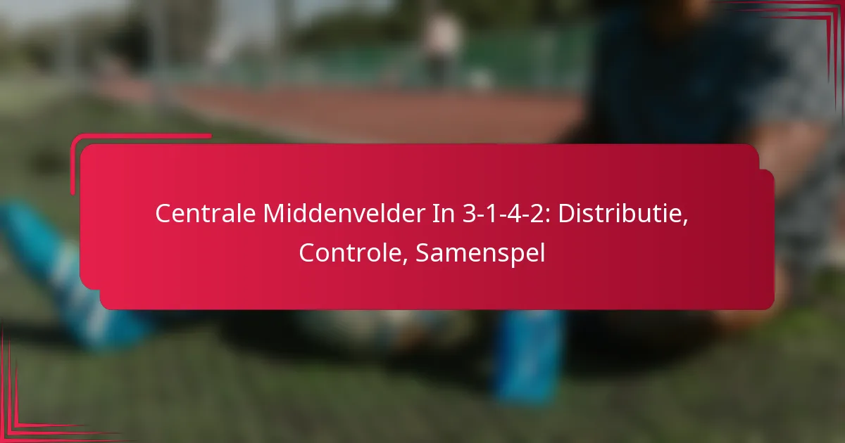 You are currently viewing Centrale Middenvelder In 3-1-4-2: Distributie, Controle, Samenspel