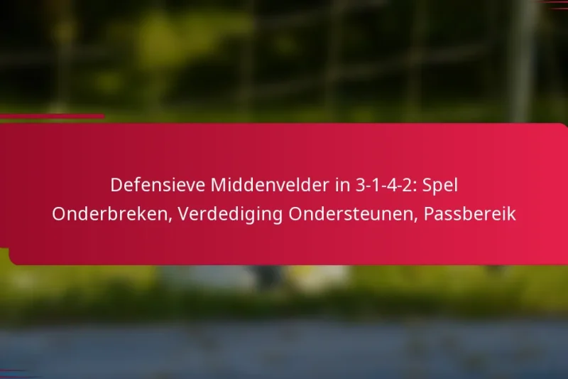 Defensieve Middenvelder in 3-1-4-2: Spel Onderbreken, Verdediging Ondersteunen, Passbereik