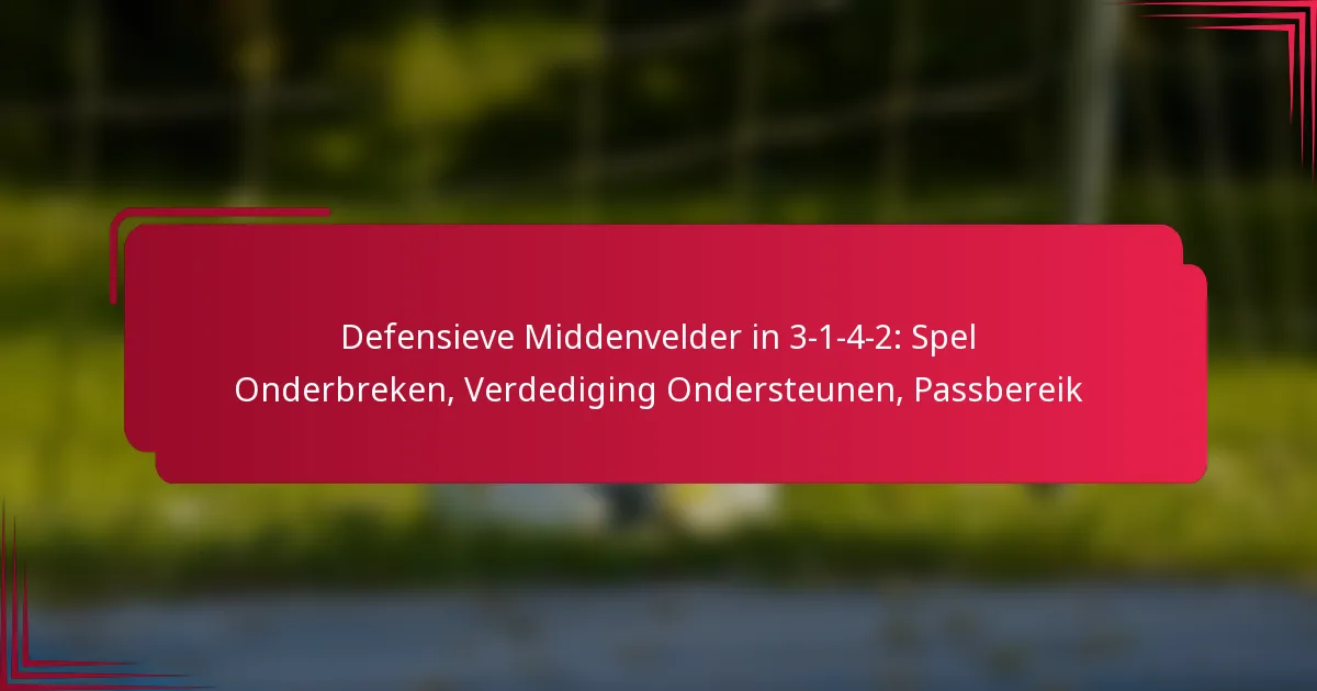 You are currently viewing Defensieve Middenvelder in 3-1-4-2: Spel Onderbreken, Verdediging Ondersteunen, Passbereik