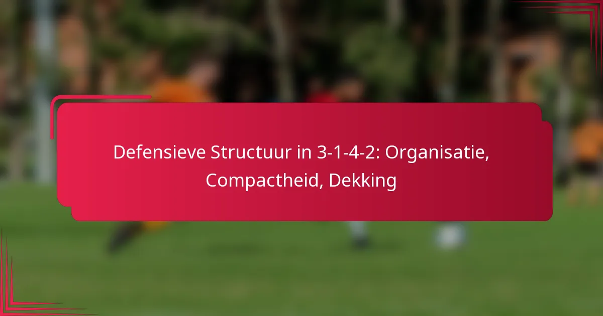 Read more about the article Defensieve Structuur in 3-1-4-2: Organisatie, Compactheid, Dekking