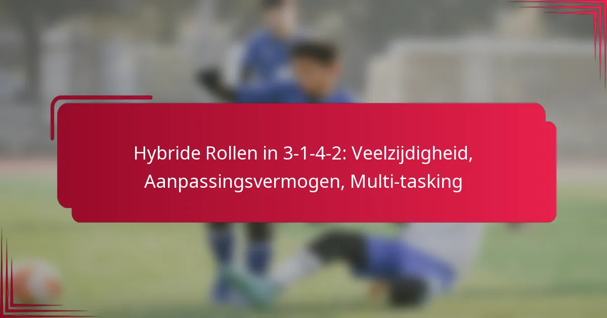 Read more about the article Hybride Rollen in 3-1-4-2: Veelzijdigheid, Aanpassingsvermogen, Multi-tasking