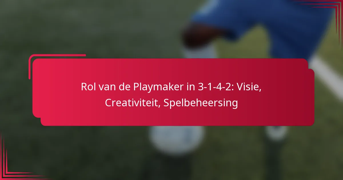 Rol van de Playmaker in 3-1-4-2: Visie, Creativiteit, Spelbeheersing