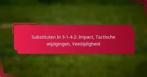 Read more about the article Substituten In 3-1-4-2: Impact, Tactische wijzigingen, Veelzijdigheid