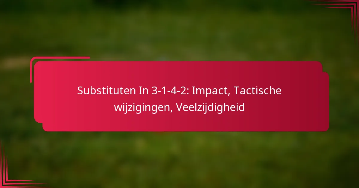 You are currently viewing Substituten In 3-1-4-2: Impact, Tactische wijzigingen, Veelzijdigheid