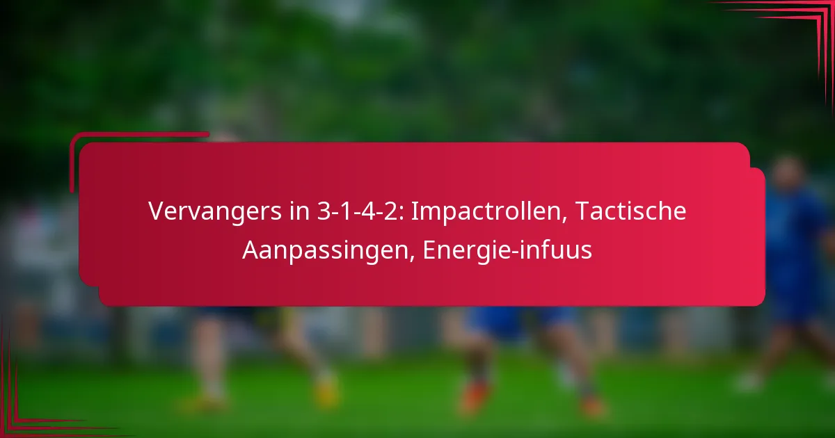 Read more about the article Vervangers in 3-1-4-2: Impactrollen, Tactische Aanpassingen, Energie-infuus