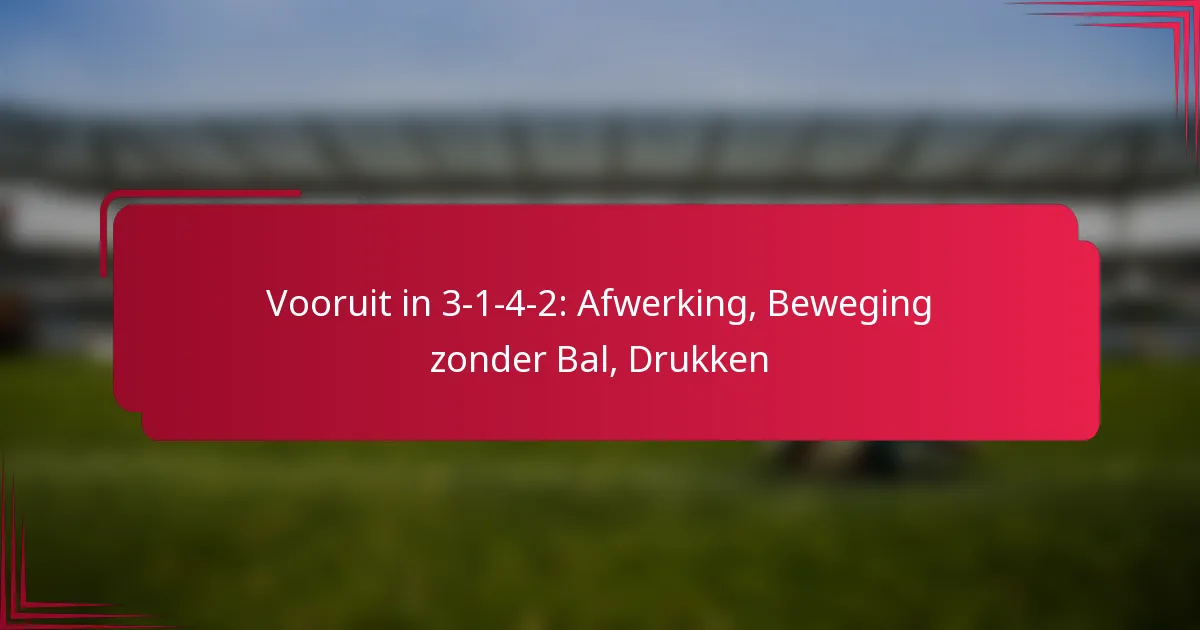 You are currently viewing Vooruit in 3-1-4-2: Afwerking, Beweging zonder Bal, Drukken