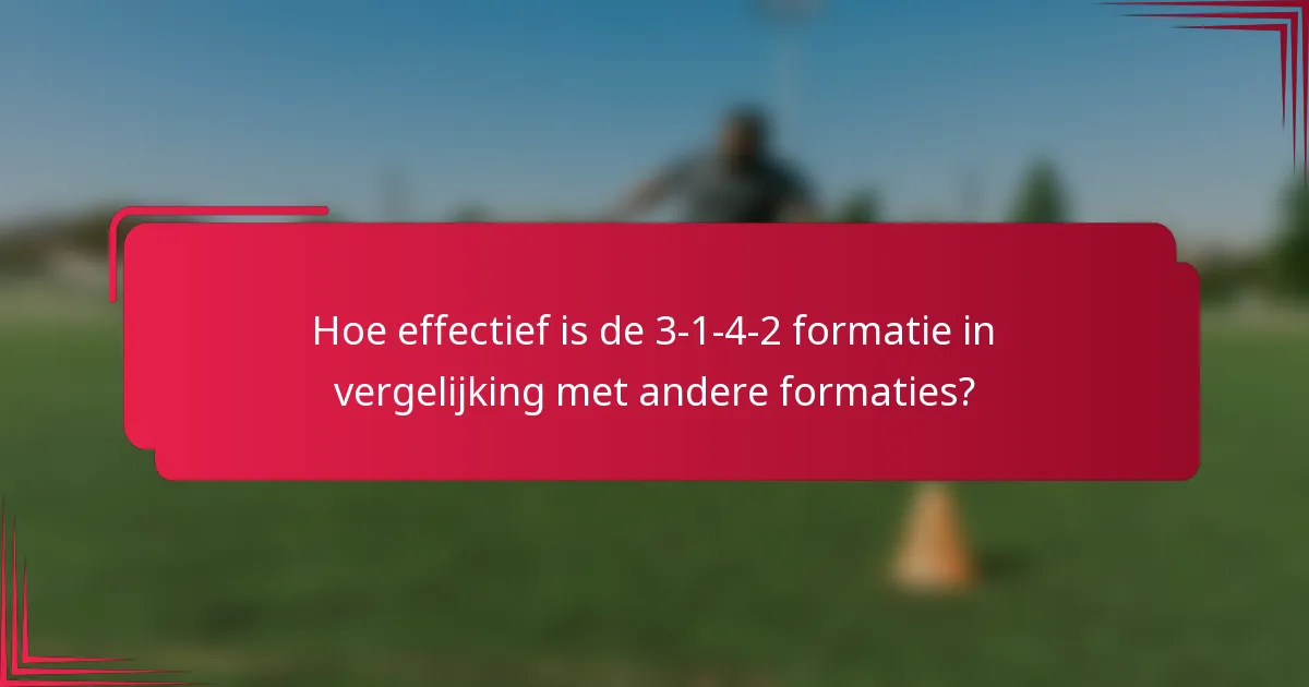 Hoe effectief is de 3-1-4-2 formatie in vergelijking met andere formaties?