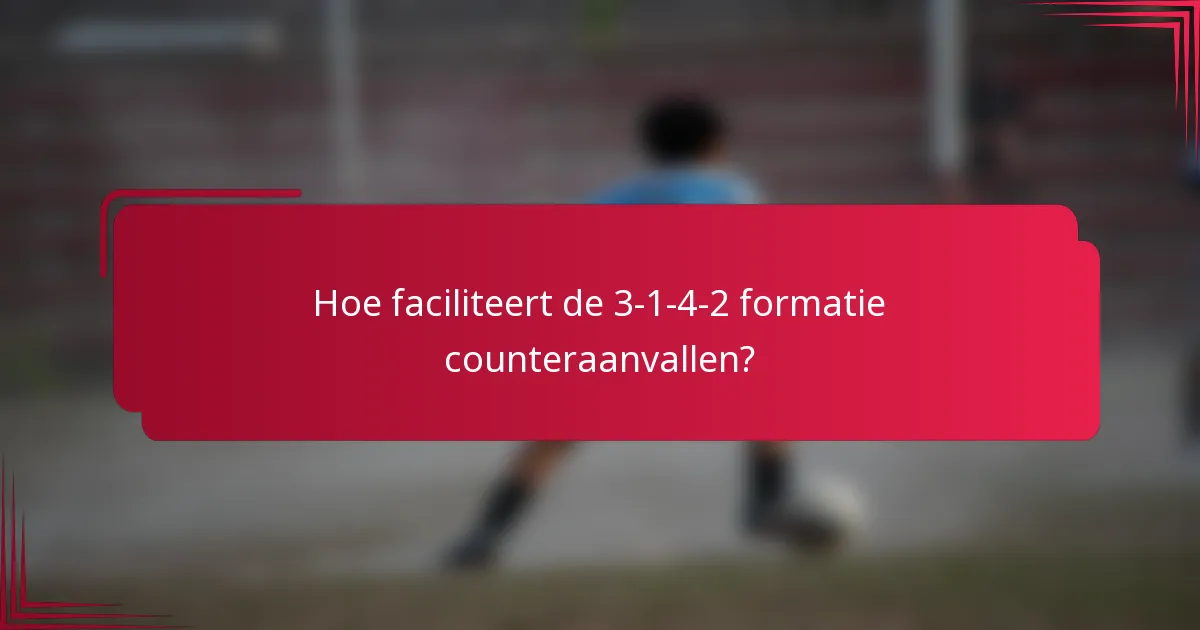 Hoe faciliteert de 3-1-4-2 formatie counteraanvallen?