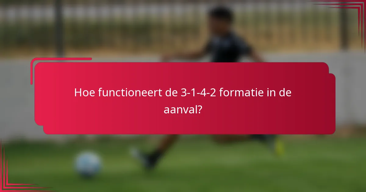 Hoe functioneert de 3-1-4-2 formatie in de aanval?