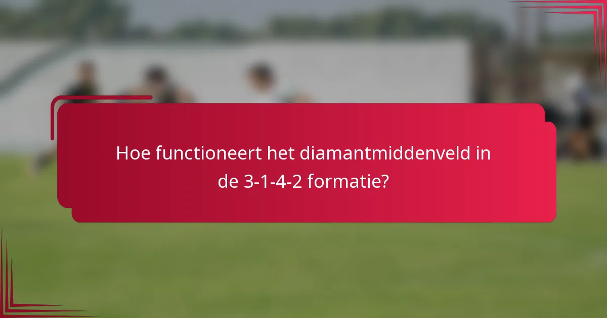 Hoe functioneert het diamantmiddenveld in de 3-1-4-2 formatie?