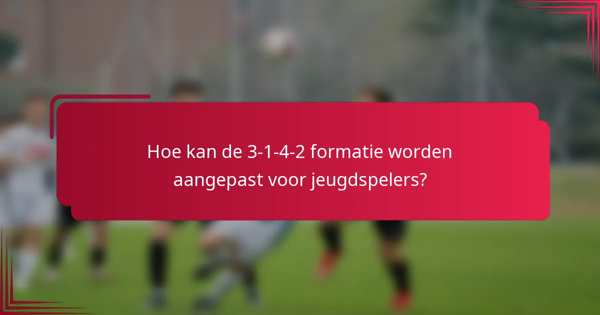 Hoe kan de 3-1-4-2 formatie worden aangepast voor jeugdspelers?