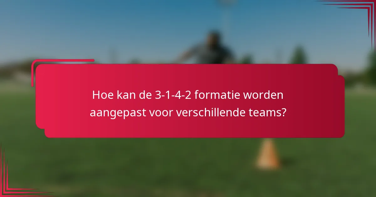 Hoe kan de 3-1-4-2 formatie worden aangepast voor verschillende teams?