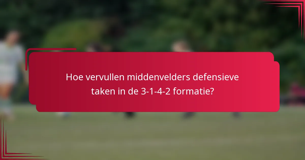 Hoe vervullen middenvelders defensieve taken in de 3-1-4-2 formatie?