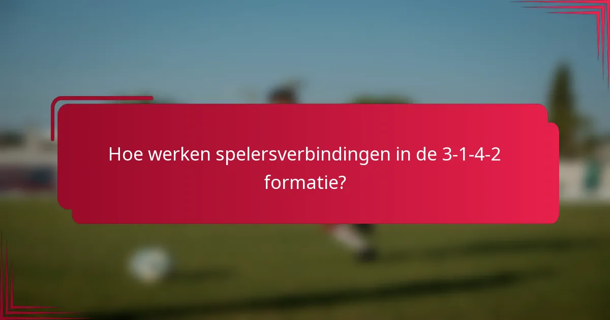 Hoe werken spelersverbindingen in de 3-1-4-2 formatie?