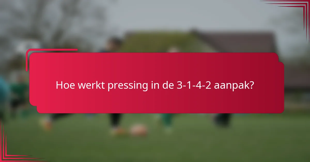 Hoe werkt pressing in de 3-1-4-2 aanpak?