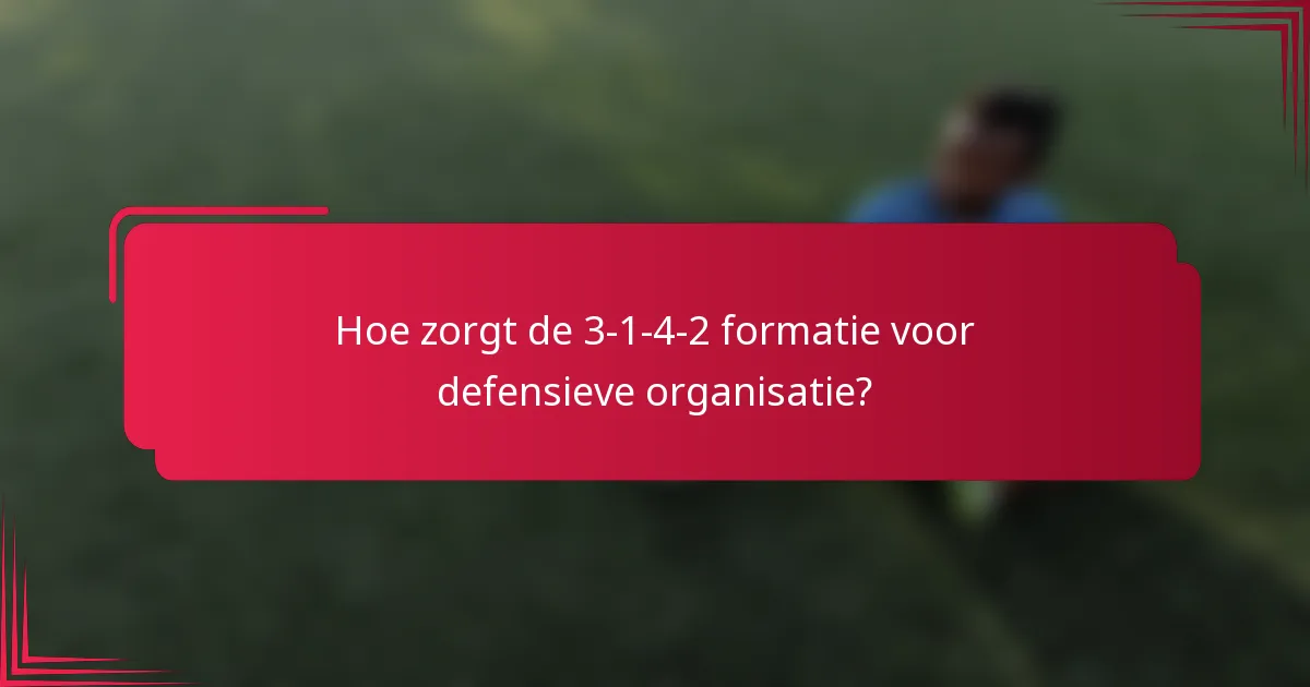 Hoe zorgt de 3-1-4-2 formatie voor defensieve organisatie?