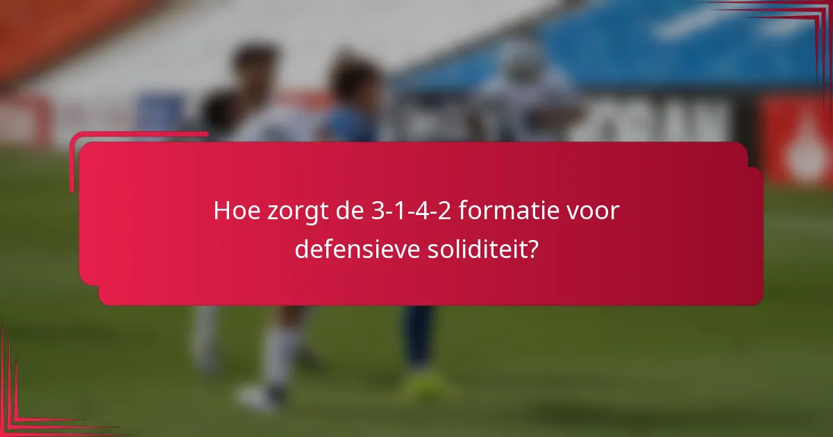 Hoe zorgt de 3-1-4-2 formatie voor defensieve soliditeit?