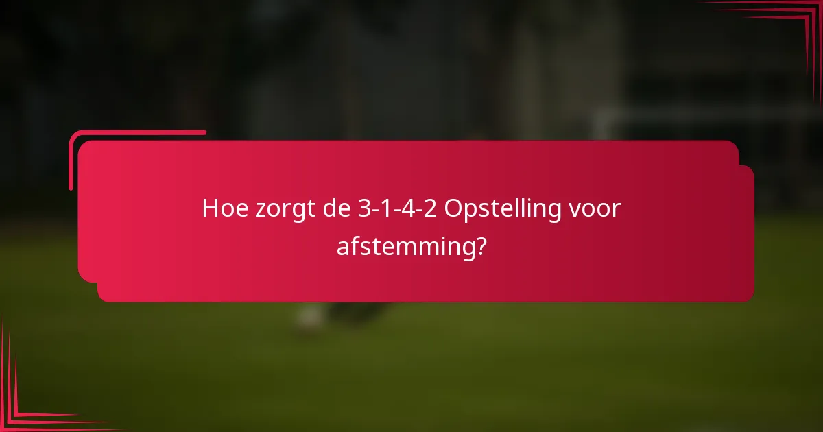 Hoe zorgt de 3-1-4-2 Opstelling voor afstemming?