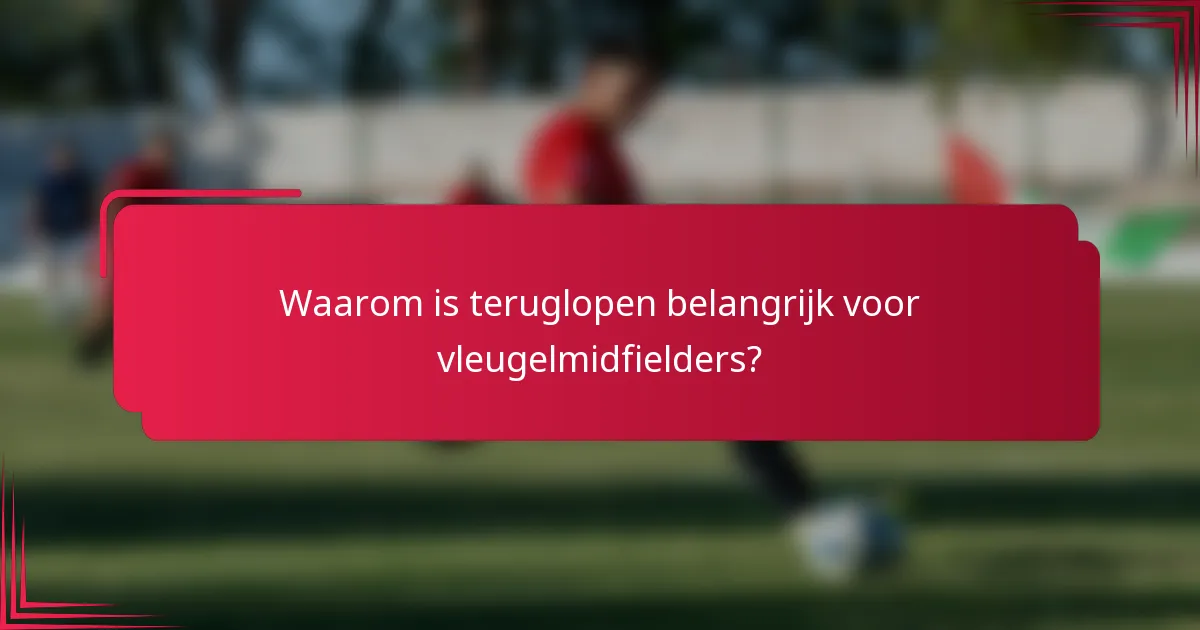 Waarom is teruglopen belangrijk voor vleugelmidfielders?