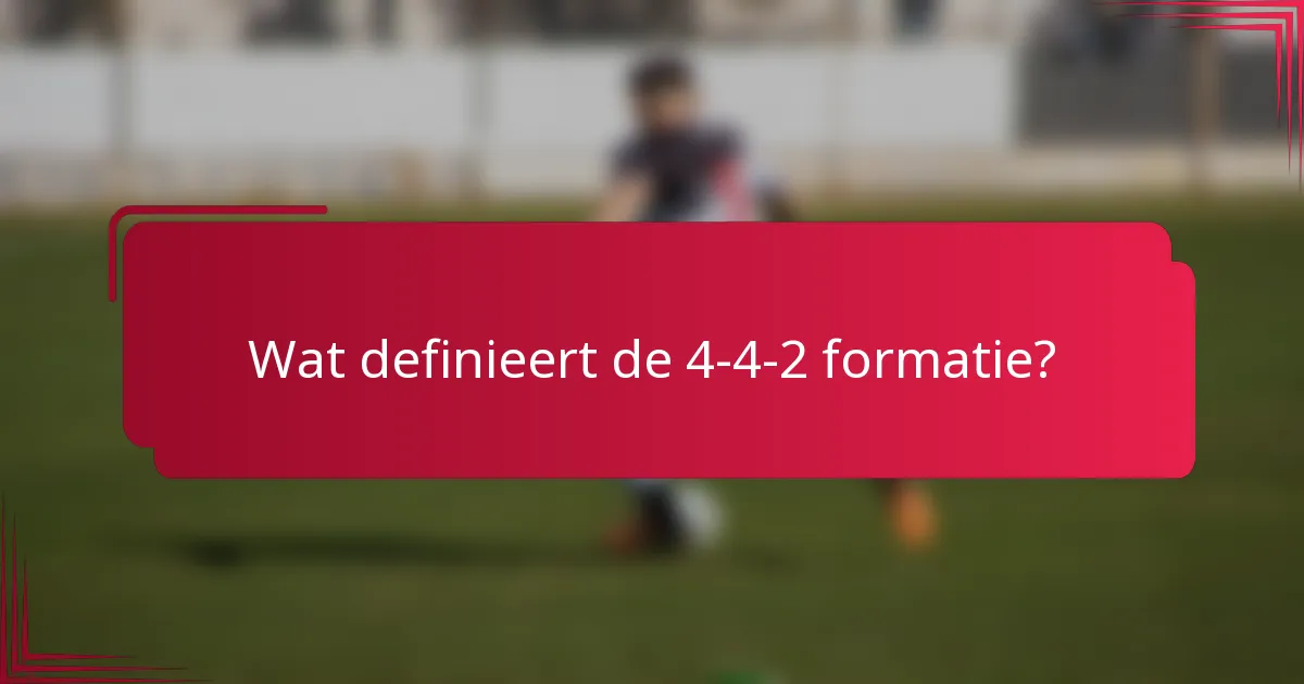 Wat definieert de 4-4-2 formatie?