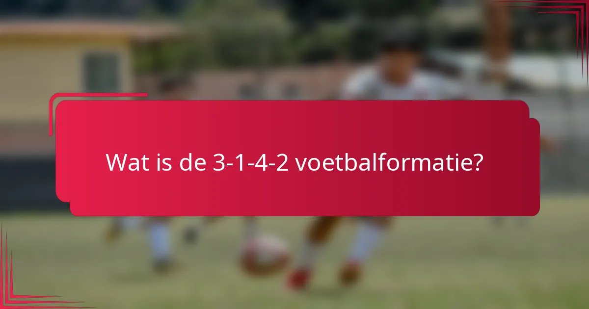 Wat is de 3-1-4-2 voetbalformatie?