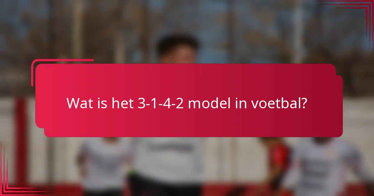 Wat is het 3-1-4-2 model in voetbal?