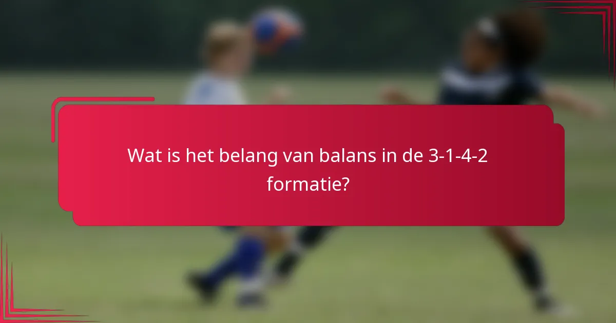 Wat is het belang van balans in de 3-1-4-2 formatie?