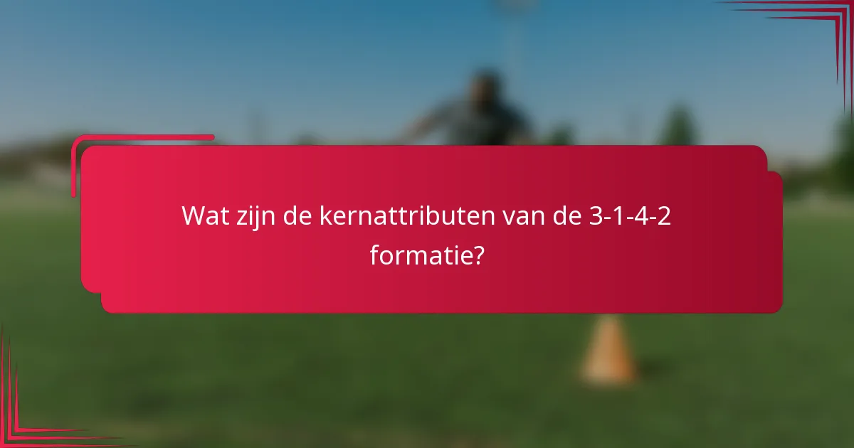 Wat zijn de kernattributen van de 3-1-4-2 formatie?