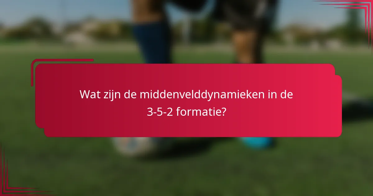 Wat zijn de middenvelddynamieken in de 3-5-2 formatie?