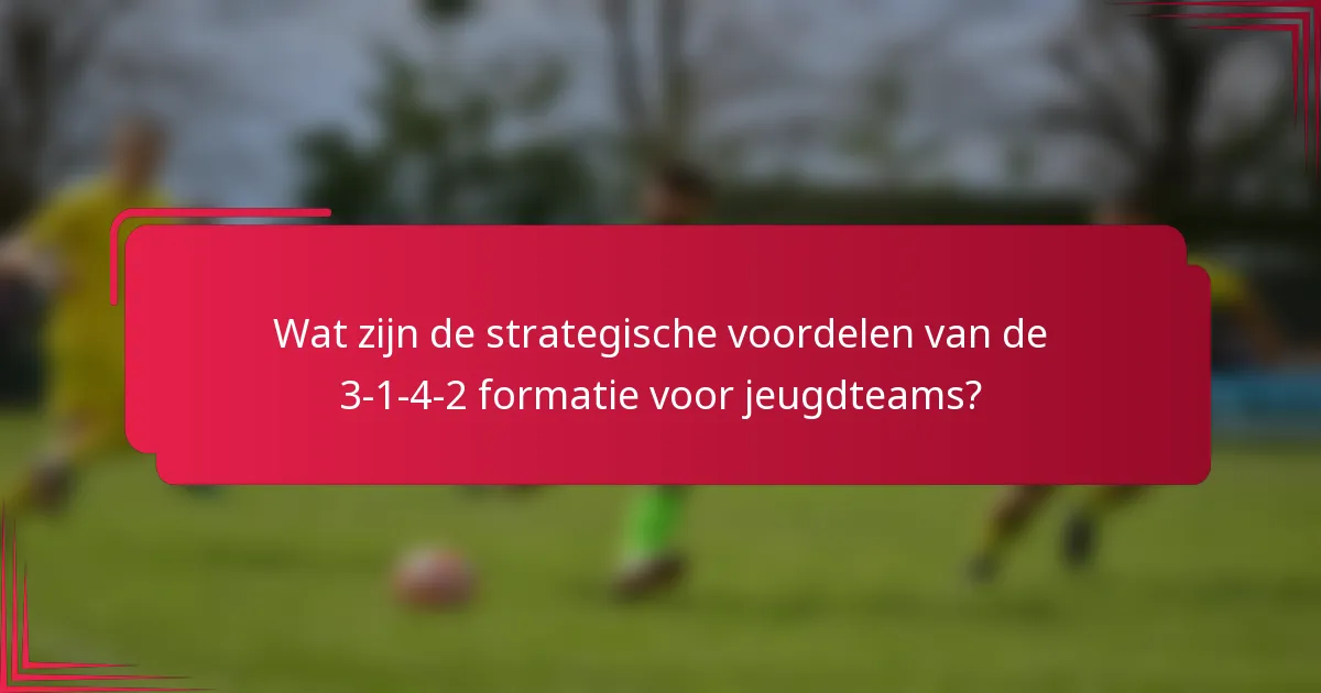 Wat zijn de strategische voordelen van de 3-1-4-2 formatie voor jeugdteams?