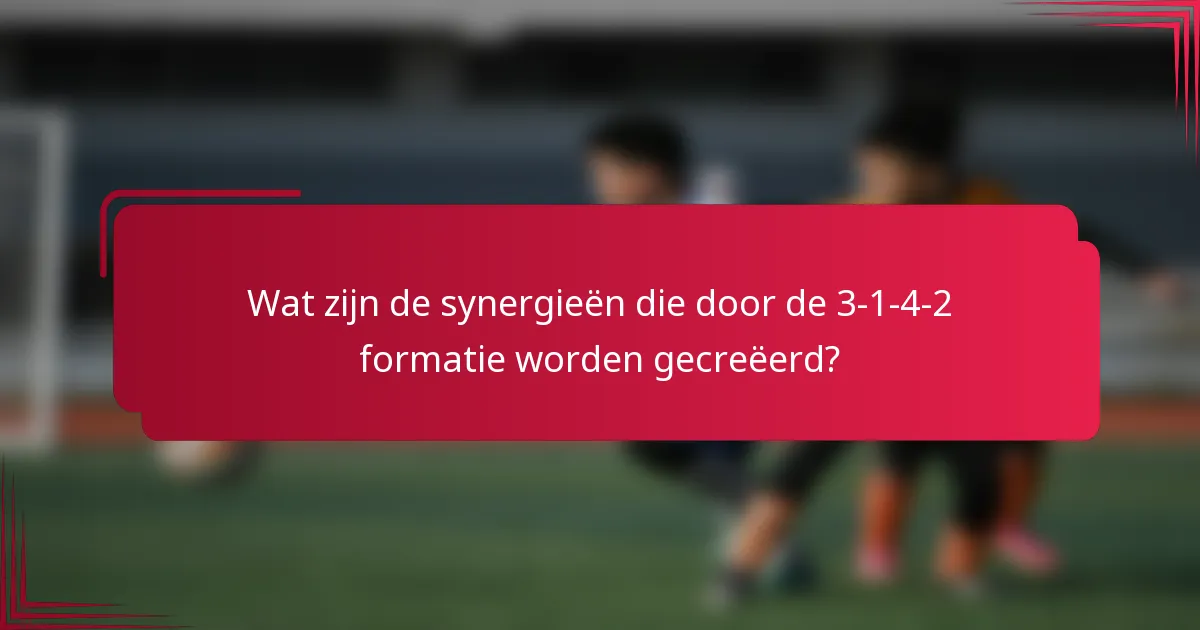 Wat zijn de synergieën die door de 3-1-4-2 formatie worden gecreëerd?