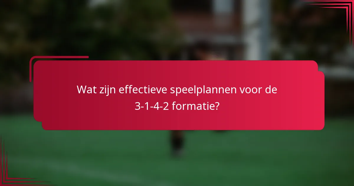 Wat zijn effectieve speelplannen voor de 3-1-4-2 formatie?