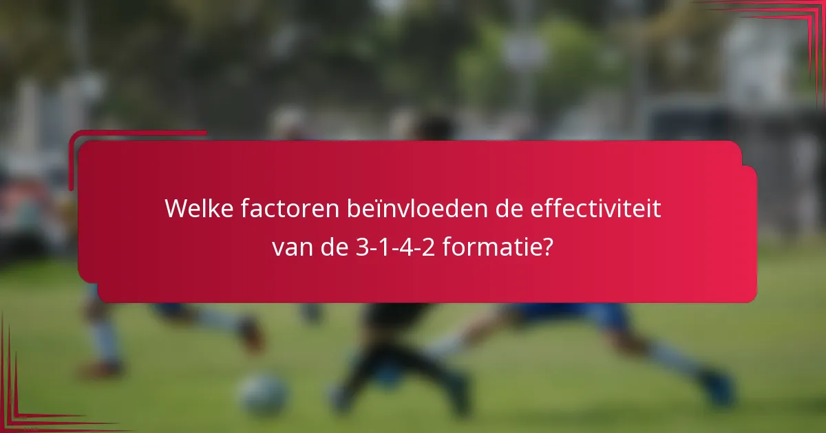Welke factoren beïnvloeden de effectiviteit van de 3-1-4-2 formatie?