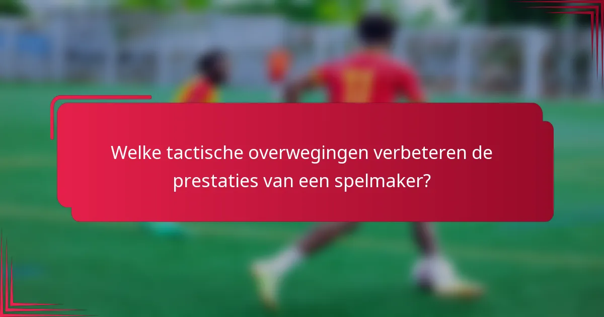 Welke tactische overwegingen verbeteren de prestaties van een spelmaker?