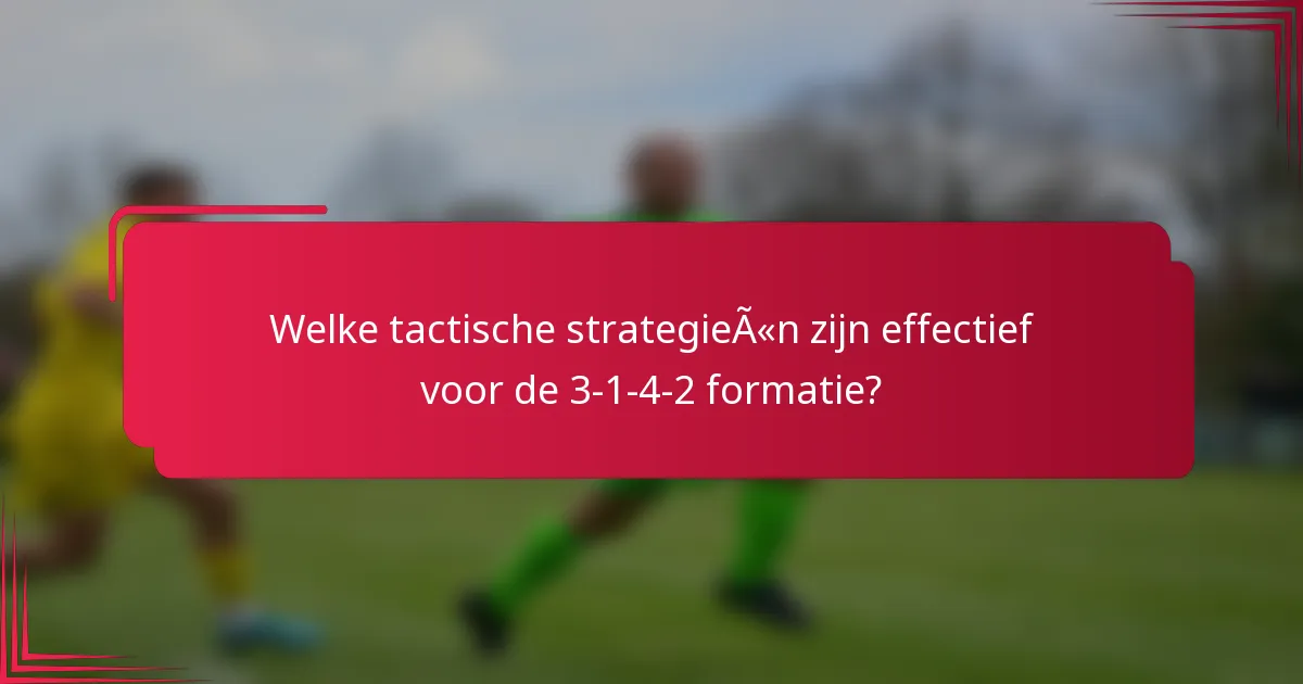 Welke tactische strategieën zijn effectief voor de 3-1-4-2 formatie?